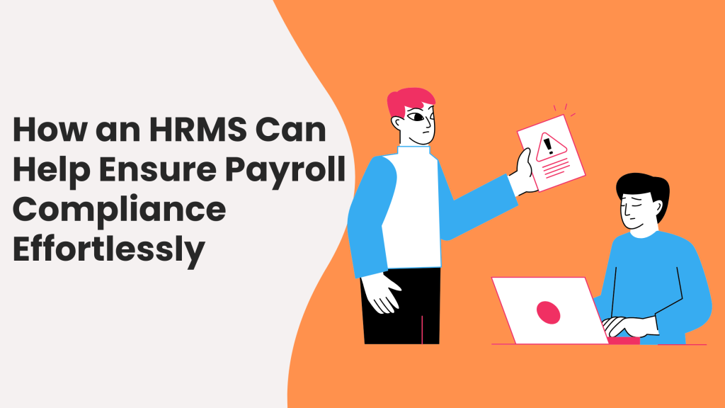 How an HRMS Can Help Ensure Payroll Compliance Effortlessly 